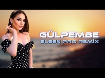 Elsen Pro - Gülpembe Remix