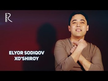 Elyor Sodiqov - Xoʼshiroy