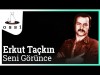 Erkut Taçkın - Seni Görünce