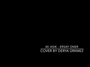 Ersay Üner - Iki Aşık (Cover by Derya)