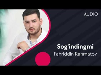 Fahriddin Rahmatov - Sog’indingmi