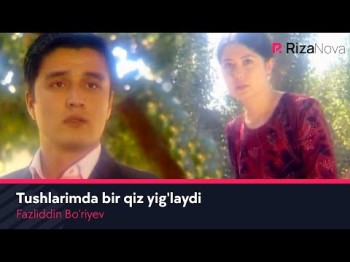 Fazliddin Bo’riyev - Tushlarimda Bir Qiz Yigʼlaydi