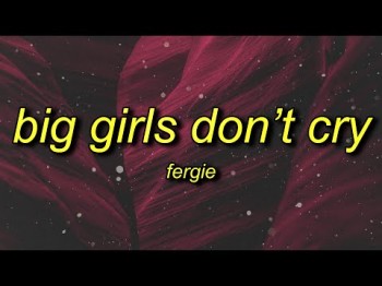 Fergie - Big Girls Don't Cry