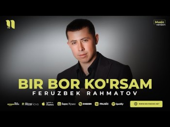 Feruzbek Rahmatov - Bir Bor Ko'rsam