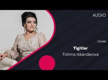 Fotima Iskandarova - Yigitlar