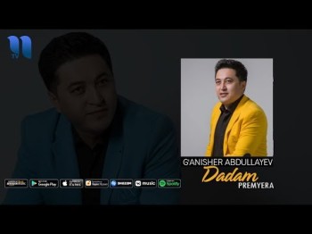 Gʼanisher Abdullayev - Dadam