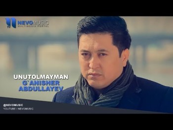 Gʼanisher Abdullayev - Unutolmayman