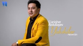 G’anisher Abdullayev - Yaxshilar