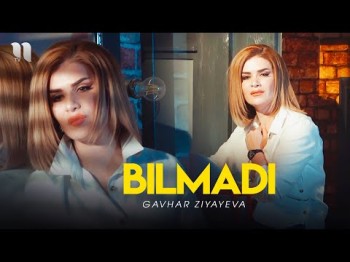 Gavhar Ziyayeva - Bilmadi