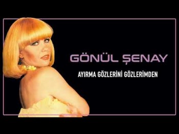 Gönül Şenay - Ayırma Gözlerini Gözlerimden