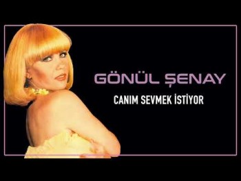 Gönül Şenay - Canım Sevmek İstiyor