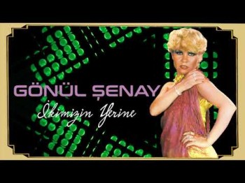 Gönül Şenay - İkimizin Yerine