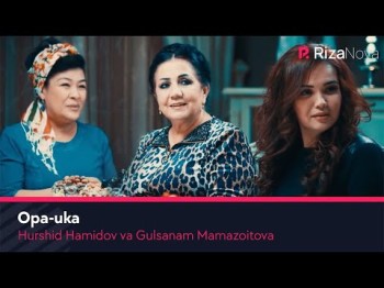 Gulsanam Mamazoitova Va Hurshid Hamidov - Opa