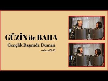 Güzin Ile Baha - Gençlik Başımda Duman Akustik