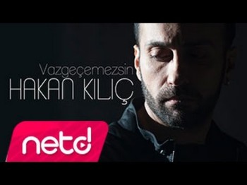 Hakan Kılıç - Vazgeçemezsin