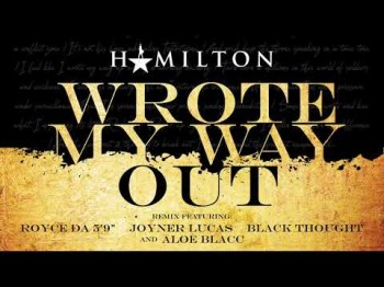 Hamilton - Wrote My Way Out Remix Featuring Royce Da 5'9, Joyner Lucas, Black Thought, Aloe Blacc