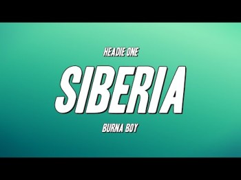 Headie One - Siberia Ft Burna Boy