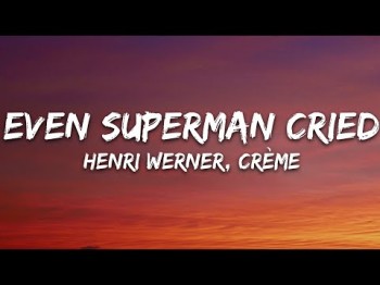 Henri Werner, Crème - Even Superman Cried 7Clouds Release