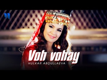 Hulkar Abdullaeva - Voh Vohay