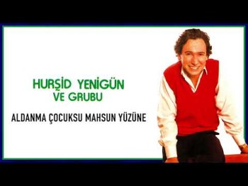 Hurşid Yenigün Ve Grubu - Aldanma Çocuksu Mahsun Yüzüne Yenigün Plak