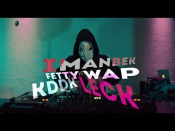 Imanbek, Fetty Wap, Kddk - Leck Music Video