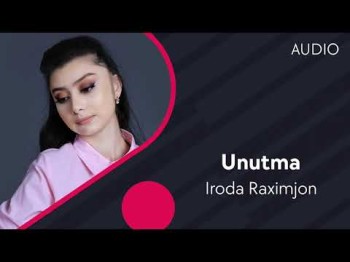 Iroda Raximjon - Unutma