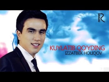 Izzatbek Holiqov - Kuylatib Qoʼyding