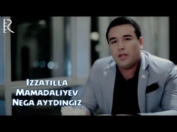 Izzatilla Mamadaliyev - Nega Aytdingiz