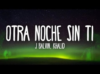 J Balvin, Khalid - Otra Noche Sin Ti Letralyrics