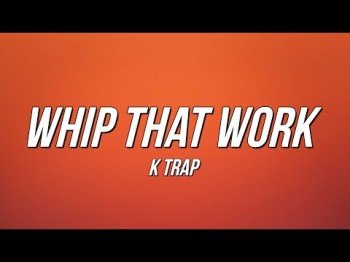 K Trap - Whip That Work