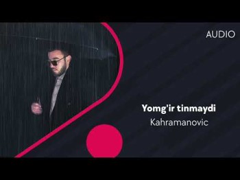 Kahramanovic - Yomg'ir Tinmaydi