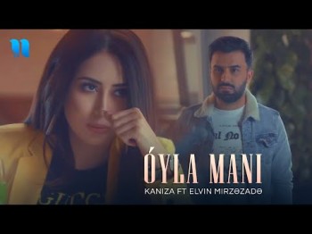 Kaniza Ft Elvin Mirzəzadə - Oʼyla Mani