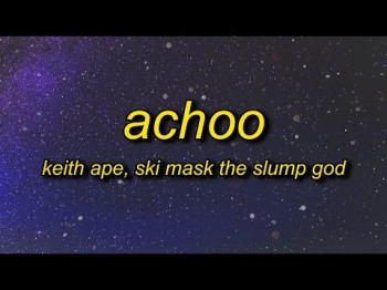 Keith Ape, Ski Mask The Slump God - Achoo