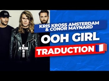 Kris Kross Amsterdam, Conor Maynard - Ooh Girl Feat A Boogie Wit Da Hoodie Traduction Français