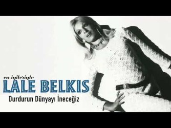 Lale Belkıs - Durdurun Dünyayı İneceğiz