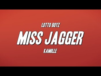 Lotto Boyzz - Miss Jagger Ft Kamille