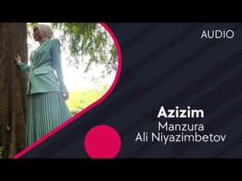 Manzura Va Ali Niyazimbetov - Azizim