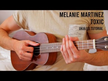 Melanie Martinez - Toxic Easy Ukulele Tutorial With Chords