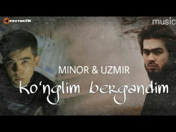 Minor, Uzmir - Senga ko'nglim bergandim