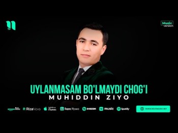 Muhiddin Ziyo - Uylanmasam Bo'lmaydi Chog'i