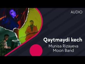 Munisa Rizayeva Va Moon Band - Qaytmaydi Kech