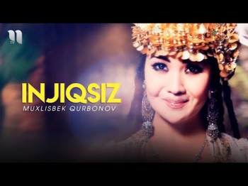 Muxlisbek Qurbonov - Injiqsiz