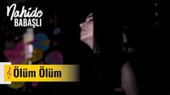 Nahide Babashlı - Ölüm ölüm