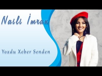 Naili Imran - Yoxdu Xeber Senden