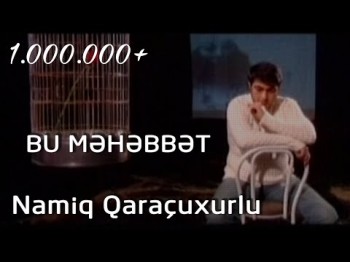 Namiq Qaraçuxurlu - Bu məhəbbət