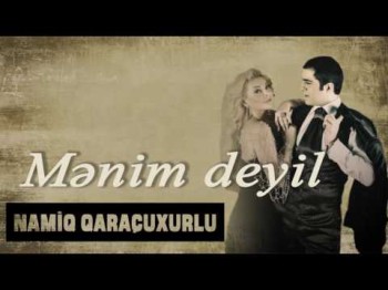 Namiq Qaraçuxurlu ft Aygün Kazımova - Mənim deyil