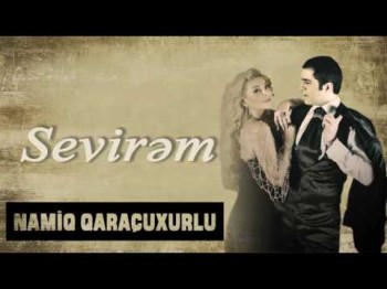 Namiq Qaraçuxurlu ft Aygün Kazımova - Sevirəm