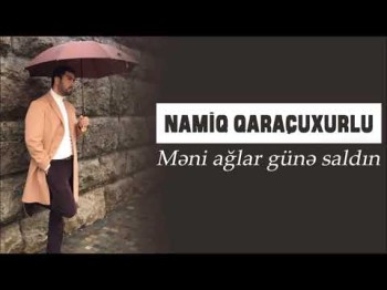 Namiq Qaraçuxurlu - Məni ağlar günə saldın