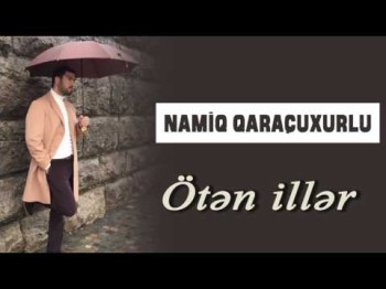 Namiq Qaraçuxurlu - Ötən illər