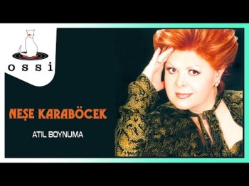 Neşe Karaböcek - Atıl Boynuma